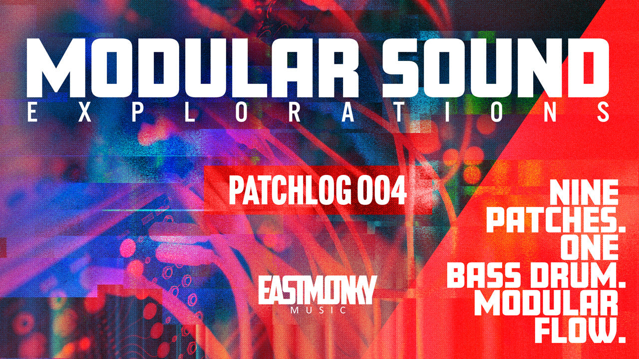 Patchlog 004 // 9 Patches. Eine Bassdrum. Modular Flow.